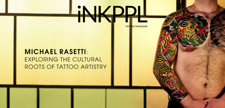Michael Rasetti: Exploring the Cultural Roots of Tattoo Artistry