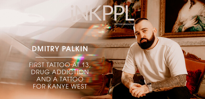 Dmitry Palkin: first tattoo at 13, drug addiction and a tattoo for Kanye West