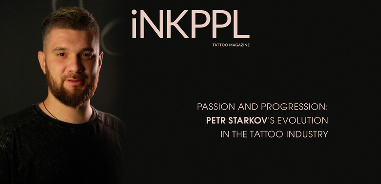 Passione e Progresso: L'evoluzione di Petr Starkov nell'industria del tatuaggio